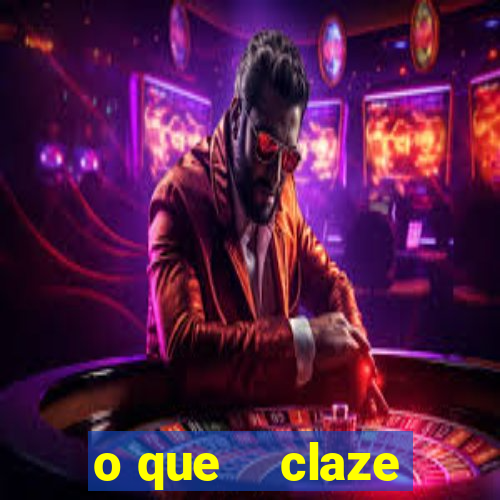 o que    claze